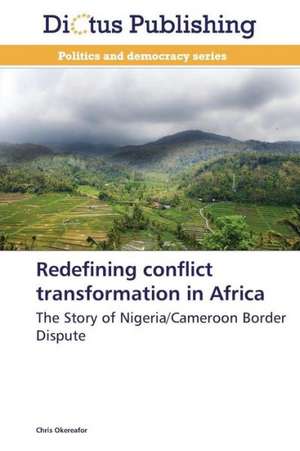 Redefining conflict transformation in Africa de Chris Okereafor