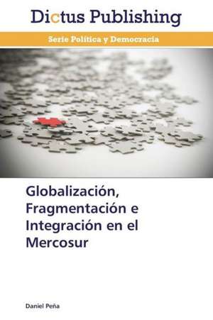 Globalización, Fragmentación e Integración en el Mercosur de Daniel Peña