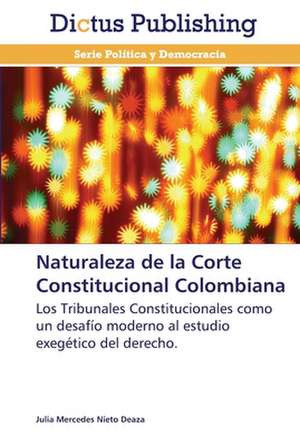 Naturaleza de la Corte Constitucional Colombiana de Julia Mercedes Nieto Deaza