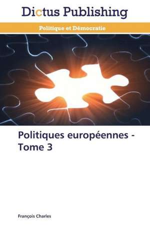 Politiques européennes - Tome 3 de François Charles