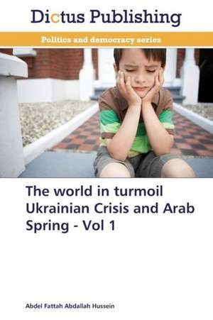 The world in turmoil Ukrainian Crisis and Arab Spring - Vol 1 de Abdel Fattah Abdallah Hussein