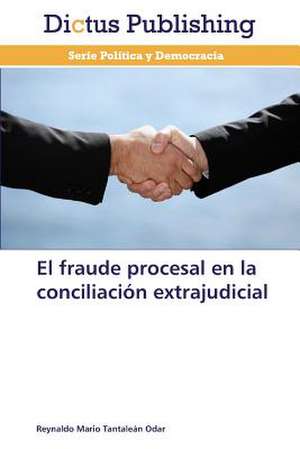 El fraude procesal en la conciliación extrajudicial de Reynaldo Mario Tantaleán Odar