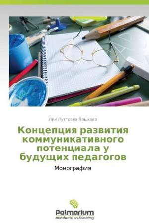 Kontseptsiya razvitiya kommunikativnogo potentsiala u budushchikh pedagogov de Liya Luttovna Lashkova