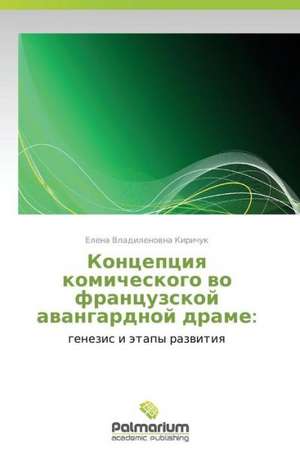 Kontseptsiya komicheskogo vo frantsuzskoy avangardnoy drame: de Elena Vladilenovna Kirichuk