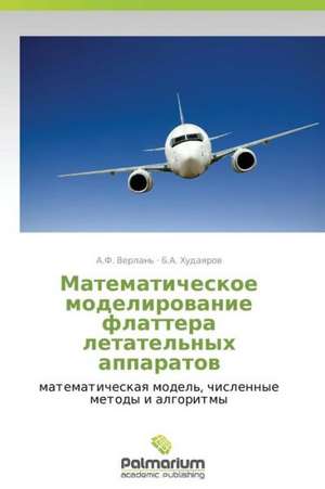 Matematicheskoe modelirovanie flattera letatel'nykh apparatov de A. F. Verlan'