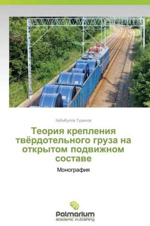 Teoriya krepleniya tvyerdotel'nogo gruza na otkrytom podvizhnom sostave de Turanov Khabibulla