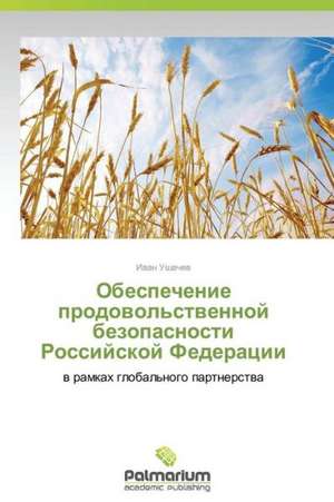 Obespechenie prodovol'stvennoy bezopasnosti Rossiyskoy Federatsii de Ushachev Ivan