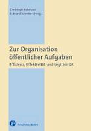 Zur Organisation öffentlicher Aufgaben: Effizienz, Effektivität und Legitimität de Christoph Reichard