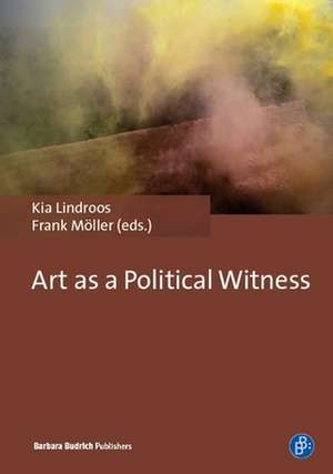 Art as a Political Witness de Kia Lindroos