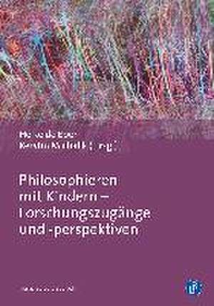 Philosophieren mit Kindern - Forschungszugänge und -perspektiven de Heike De Boer