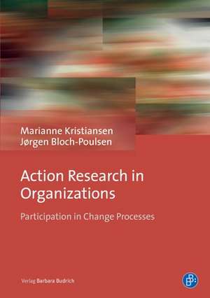 Action Research in Organizations – Participation in Change Processes de Ass. Prof. Em. Kristiansen