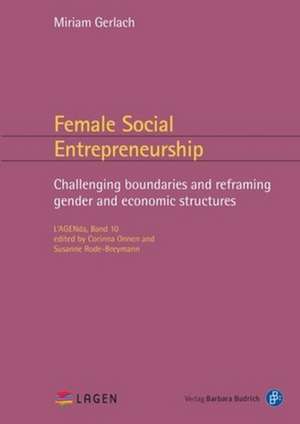 Female Social Entrepreneurship – Challenging boundaries and reframing gender and economic structures de Miriam Daniela Gerlach