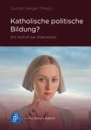 Katholische politische Bildung? de Gunter Geiger