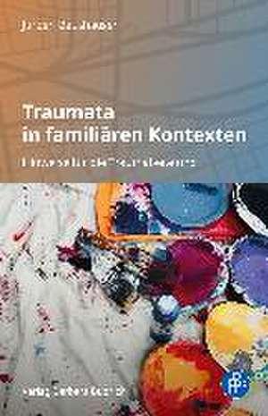 Traumata in familiären Kontexten de Jürgen Beushausen