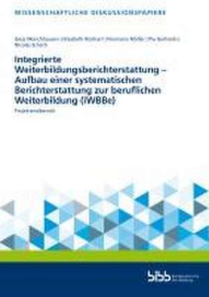 Integrierte Weiterbildungsberichterstattung - Aufbau einer systematischen Berichterstattung zur beruflichen Weiterbildung (iWBBe) de Bundesinstitut für Berufsbildung