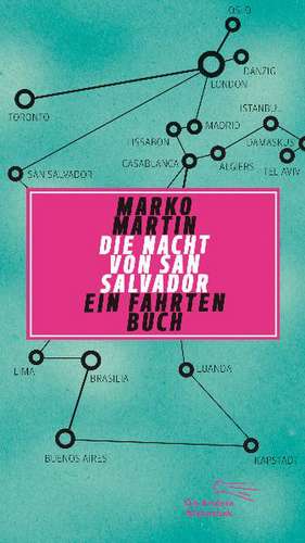 Die Nacht von San Salvador. Ein Fahrtenbuch de Marko Martin