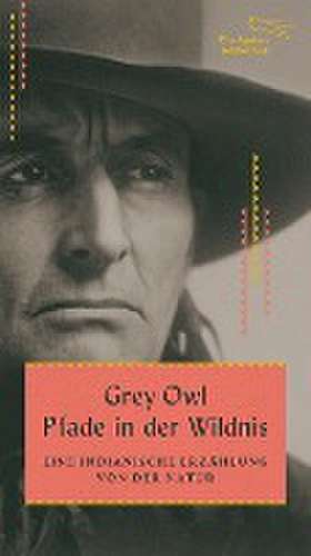 Pfade in der Wildnis de Grey Owl