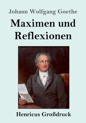 Maximen und Reflexionen (Großdruck) de Johann Wolfgang Goethe