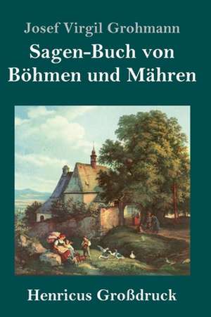 Sagen-Buch von Böhmen und Mähren (Großdruck) de Josef Virgil Grohmann