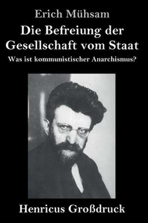 Die Befreiung der Gesellschaft vom Staat (Großdruck) de Erich Mühsam