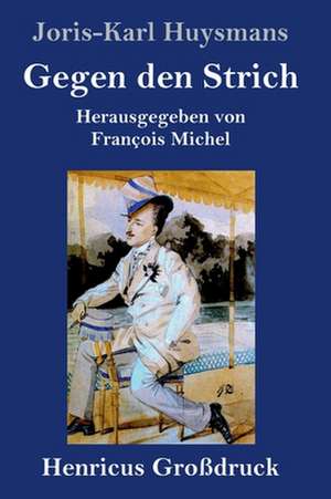 Gegen den Strich (Großdruck) de Joris-Karl Huysmans