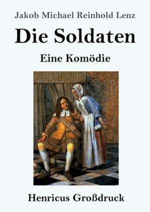 Die Soldaten (Großdruck) de Jakob Michael Reinhold Lenz