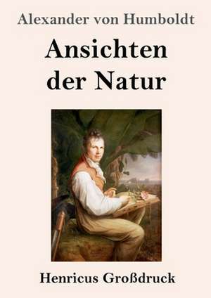 Ansichten der Natur (Großdruck) de Alexander Von Humboldt