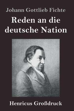 Reden an die deutsche Nation (Großdruck) de Johann Gottlieb Fichte