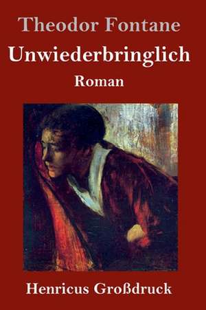 Unwiederbringlich (Großdruck) de Theodor Fontane