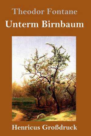 Unterm Birnbaum (Großdruck) de Theodor Fontane