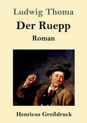 Der Ruepp (Großdruck) de Ludwig Thoma