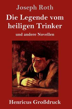 Die Legende vom heiligen Trinker (Großdruck) de Joseph Roth