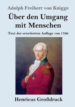 Über den Umgang mit Menschen (Großdruck) de Adolph Freiherr Von Knigge