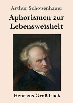 Aphorismen zur Lebensweisheit (Großdruck) de Arthur Schopenhauer