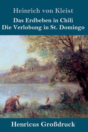 Das Erdbeben in Chili / Die Verlobung in St. Domingo (Großdruck) de Heinrich von Kleist