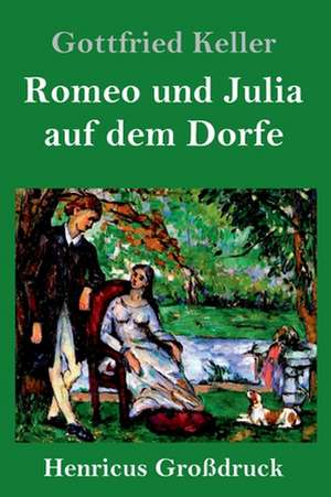 Romeo und Julia auf dem Dorfe (Großdruck) de Gottfried Keller