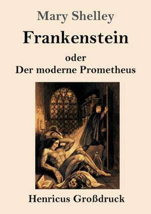 Frankenstein oder Der moderne Prometheus (Großdruck) de Mary Shelley