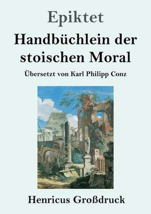 Handbüchlein der stoischen Moral (Großdruck) de Epiktet