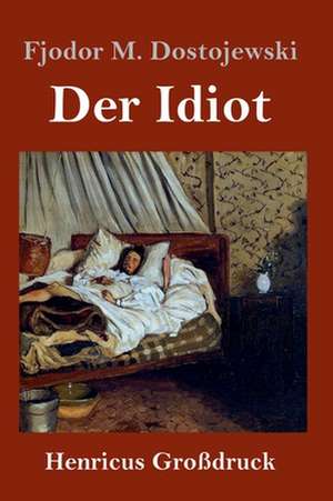 Der Idiot (Großdruck) de Fjodor M. Dostojewski