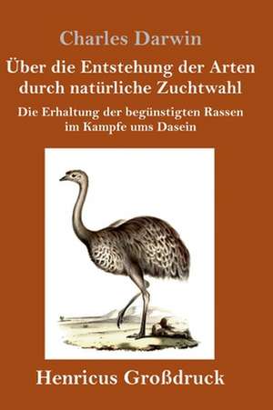 Über die Entstehung der Arten durch natürliche Zuchtwahl (Großdruck) de Charles Darwin