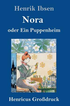 Nora oder Ein Puppenheim (Großdruck) de Henrik Ibsen