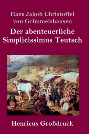 Der abenteuerliche Simplicissimus Teutsch (Großdruck) de Hans Jakob Christoffel von Grimmelshausen