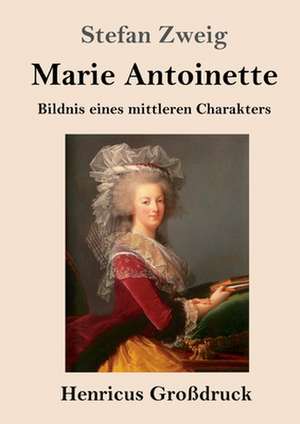 Marie Antoinette (Großdruck) de Stefan Zweig