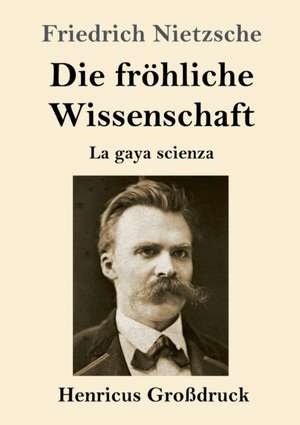 Die fröhliche Wissenschaft (Großdruck) de Friedrich Nietzsche