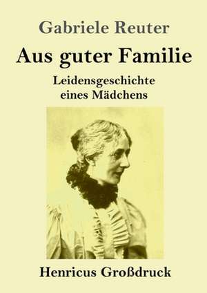 Aus guter Familie (Großdruck) de Gabriele Reuter