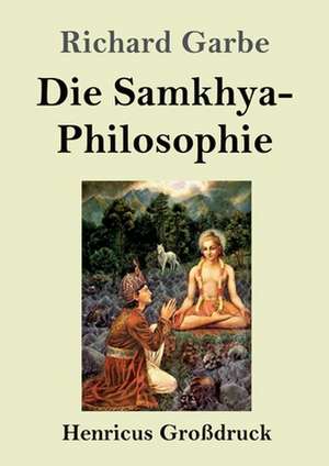 Die Samkhya-Philosophie (Großdruck) de Richard Garbe