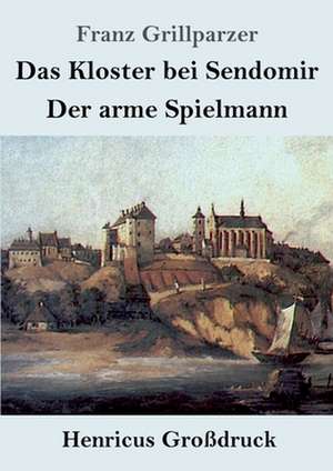 Das Kloster bei Sendomir / Der arme Spielmann (Großdruck) de Franz Grillparzer