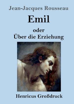 Emil oder Über die Erziehung (Großdruck) de Jean-Jacques Rousseau