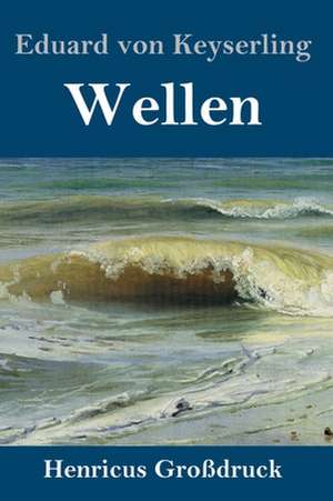 Wellen (Großdruck) de Eduard Von Keyserling