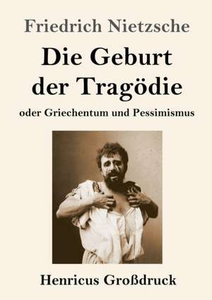 Die Geburt der Tragödie (Großdruck) de Friedrich Nietzsche